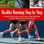 Healthy Running Step by Step: Self-Guided Methods for Injury-Free Running: Training - Technique - Nutrition - Rehab