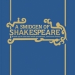 A Smidgen of Shakespeare: Brush Up on the Bard with Quotations, Trivia and Frolics