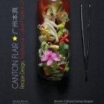 Canton Flair: Recipes Design, Traditions &amp; Culture Made in China