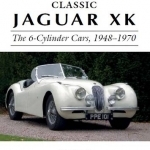 Classic Jaguar XK: The 6-Cylinder Cars 1948 - 1970