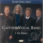 I Do Believe by Gaither Vocal Band