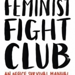 Feminist Fight Club: An Office Survival Manual (for a Sexist Workplace)