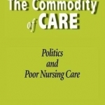 The Commodity of Care: Politics and Poor Nursing Care