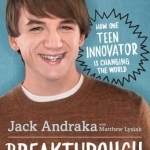 Breakthrough: How One Teen Innovator is Changing the World