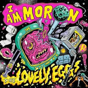 I am Moron by Lovely Eggs