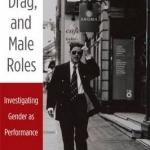 Sex, Drag, and Male Roles: Investigating Gender as Performance