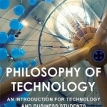 Philosophy of Technology: An Introduction for Technology and Business Students