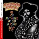 You Ain&#039;t Never Too Old to Boogie by Swamp Dogg
