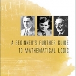 A Beginner's Further Guide to Mathematical Logic