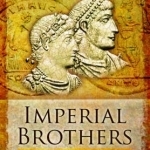 Imperial Brothers: Valentinian, Valens and the Disaster at Adrianople