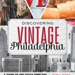 Discovering Vintage Philadelphia: A Guide to the City&#039;s Timeless Shops, Bars, Delis &amp; More
