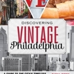Discovering Vintage Philadelphia: A Guide to the City's Timeless Shops, Bars, Delis & More
