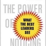 The Power of Noticing: What the Best Leaders See