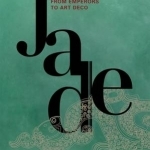 Jade: From Emperors to Art Deco