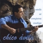 Nada Se Compara Contigo by Chico Avila