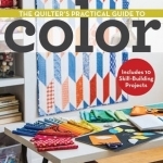 The Quilter&#039;s Practical Guide to Color: Includes 10 Skill-Building Projects