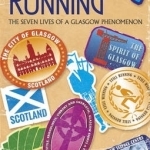 Still Running: The Seven Lives of a Glasgow Phenomenon