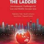 Moving Up the Ladder: Development Challenges for Low and Middle-Income Asia