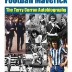 Regrets of a Football Maverick: The Terry Curran Autobiography