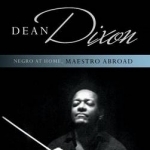 Dean Dixon: Negro at Home, Maestro Abroad