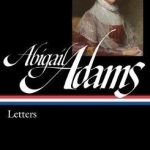 Abigail Adams: Letters: Library of America #275