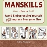 Manskills: How to Avoid Embarrassment and Impress Everyone
