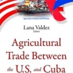 Agricultural Trade Between the U.S. &amp; Cuba: Issues &amp; Prospects