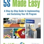 5s Made Easy: A Step-by-Step Guide to Implementing and Sustaining Your 5s Program