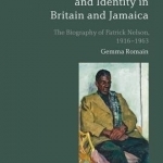 Race, Sexuality and Identity in Britain and Jamaica: The Biography of Patrick Nelson, 1916-1963