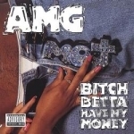 Bitch Betta Have My Money by AMG