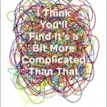 I Think You'll Find it's a Bit More Complicated Than That