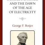 Samuel F. B. Morse and the Dawn of the Age of Electricity