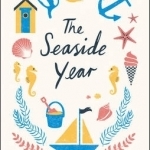 The Seaside Year: A Month-by-Month Guide to Making the Most of the Coast
