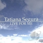 Live for Me by Tatiana Segura