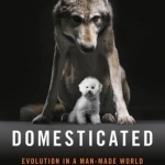 Domesticated: Evolution in a Man-Made World