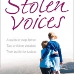 Stolen Voices: A Sadistic Step-Father. Two Children Violated. Their Battle for Justice