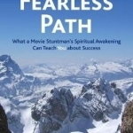 The Fearless Path: What a Movie Stuntman&#039;s Spiritual Awakening Can Teach You About Success