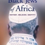 The Black Jews of Africa: History, Religion, Identity