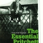 The Essential Pritchett: Selected Writings of V S Pritchett