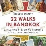 22 Walks in Bangkok: Exploring the City's Historic Back Lanes and Byways