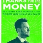 Thanks for the Money: How to Use My Life Story to Become the Best Joe Mchale You Can be