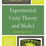 Experiential Unity Theory and Model: Reclaiming the Soul