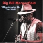 Bloodstains on the Wall by Big Bill Morganfield