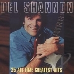 25 All-Time Greatest Hits by Del Shannon