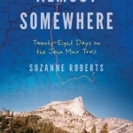 Almost Somewhere: Twenty-Eight Days on the John Muir Trail