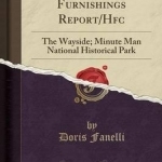 Historic Furnishings Report/HFC: The Wayside; Minute Man National Historical Park (Classic Reprint)