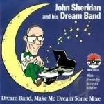 Make Me Dream Some More by John Sheridan &amp; His Dream Band / John Sheridan