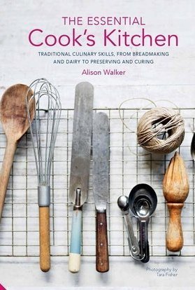 The Essential Cook&#039;s Kitchen: Traditional culinary skills, from breadmaking and dairy to preserving and curing