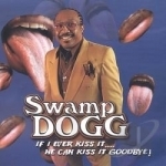 If I Ever Kiss It ... He Can Kiss It Goodbye by Swamp Dogg