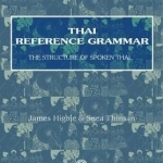 Thai Reference Grammar: The Structure of Spoken Thai